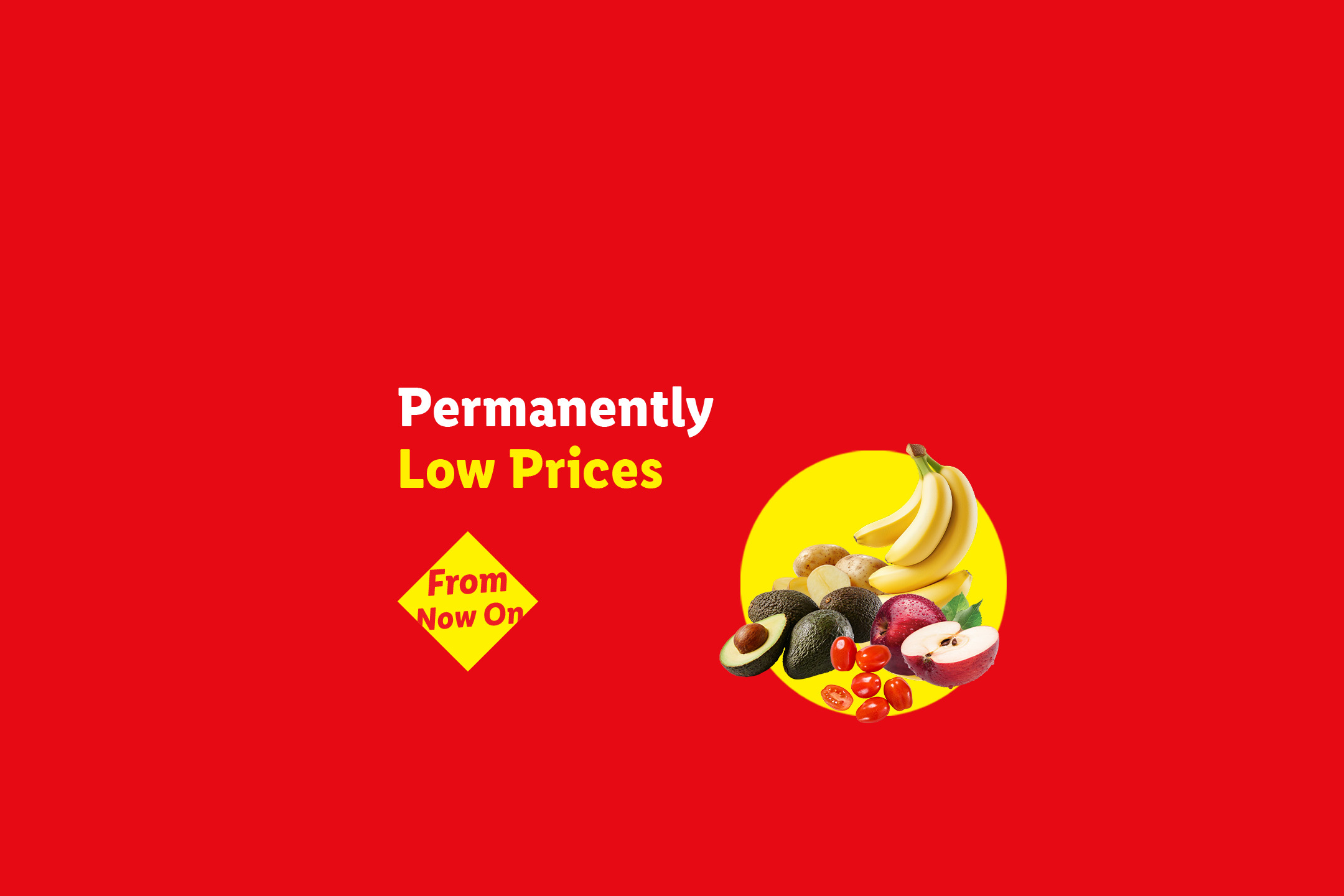 Red background with text 'Permanently Low Prices From Now On' and a yellow circle with bananas, avocados, potatoes, tomatoes, and apples.